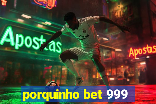 porquinho bet 999
